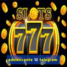 adolescente 12 telegram